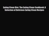 [Read] Eating Clean Diet: The Eating Clean Cookbook: A Selection of Delicious Eating Clean