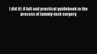 [Read] I did it!: A full and practical guidebook to the process of tummy-tuck surgery ebook