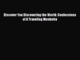 [Read] Discover You Discovering the World: Confessions of A Traveling Monkette E-Book Free