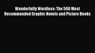 [PDF] Wonderfully Wordless: The 500 Most Recommended Graphic Novels and Picture Books [Download]