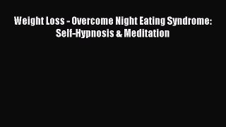 [PDF] Weight Loss - Overcome Night Eating Syndrome: Self-Hypnosis & Meditation PDF Online