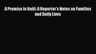 [PDF] A Promise in Haiti: A Reporter's Notes on Families and Daily Lives [Download] Online