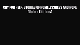 [PDF] CRY FOR HELP: STORIES OF HOMELESSNESS AND HOPE (Umbra Editions) [Download] Full Ebook