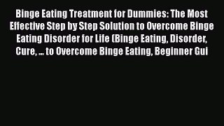 [Read] Binge Eating Treatment for Dummies: The Most Effective Step by Step Solution to Overcome