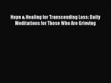 [Read] Hope & Healing for Transcending Loss: Daily Meditations for Those Who Are Grieving E-Book