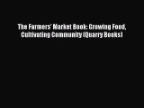 Read The Farmers' Market Book: Growing Food Cultivating Community (Quarry Books) ebook textbooks
