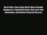 Read Rich Is Not a Four-Letter Word: How to Survive Obamacare Trump Wall Street Kick-start