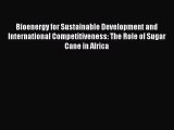 Read Bioenergy for Sustainable Development and International Competitiveness: The Role of Sugar