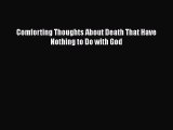 [Read] Comforting Thoughts About Death That Have Nothing to Do with God ebook textbooks
