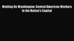 Read Waiting On Washington: Central American Workers in the Nation's Capital ebook textbooks