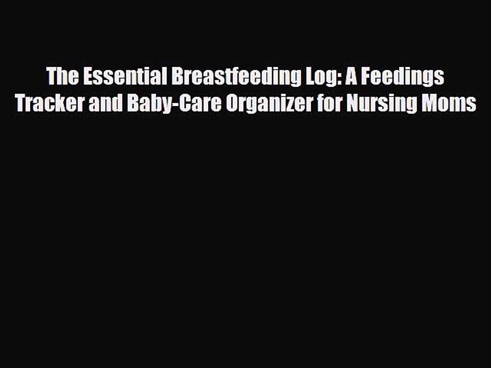 [PDF] The Essential Breastfeeding Log: A Feedings Tracker and Baby-Care Organizer for Nursing