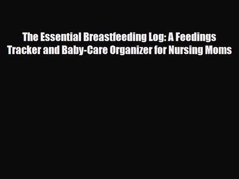 [PDF] The Essential Breastfeeding Log: A Feedings Tracker and Baby-Care Organizer for Nursing