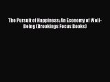 Read The Pursuit of Happiness: An Economy of Well-Being (Brookings Focus Books) ebook textbooks