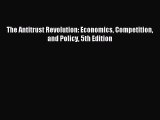 Read The Antitrust Revolution: Economics Competition and Policy 5th Edition E-Book Free