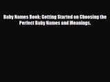 [PDF] Baby Names Book: Getting Started on Choosing the Perfect Baby Names and Meanings. [Read]