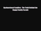 Download Dysfunctional Families:  The Truth Behind the Happy Family Facade Free Books