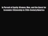 Read In Pursuit of Equity: Women Men and the Quest for Economic Citizenship in 20th-Century