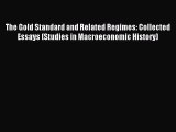 Read The Gold Standard and Related Regimes: Collected Essays (Studies in Macroeconomic History)