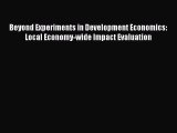 Read Beyond Experiments in Development Economics: Local Economy-wide Impact Evaluation E-Book