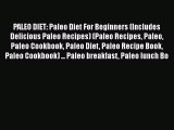 Read PALEO DIET: Paleo Diet For Beginners (Includes Delicious Paleo Recipes) (Paleo Recipes