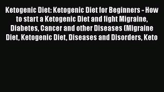 Download Ketogenic Diet: Ketogenic Diet for Beginners - How to start a Ketogenic Diet and fight