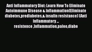 Download Anti Inflammatory Diet: Learn How To Eliminate Autoimmune Disease & Inflammation(Eliminate
