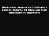 Read Alkaline   Dash   Ketogenic Diets! 3 in 1 Bundle: 3 Simple Diet Guides That Will Help