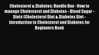 Read Cholesterol & Diabetes: Bundle Box - How to manage Cholesterol and Diabetes - Blood Sugar