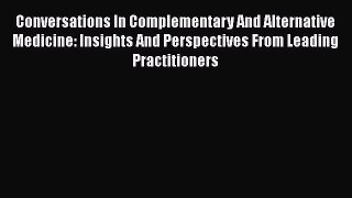 Download Conversations In Complementary And Alternative Medicine: Insights And Perspectives