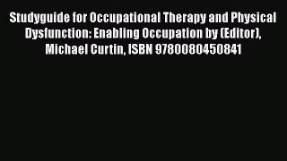 Read Studyguide for Occupational Therapy and Physical Dysfunction: Enabling Occupation by (Editor)