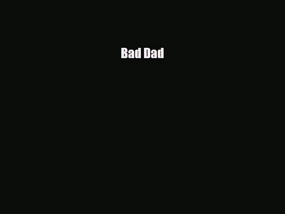 PDF Bad Dad  Read Online