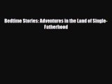 PDF Bedtime Stories: Adventures in the Land of Single-Fatherhood  EBook