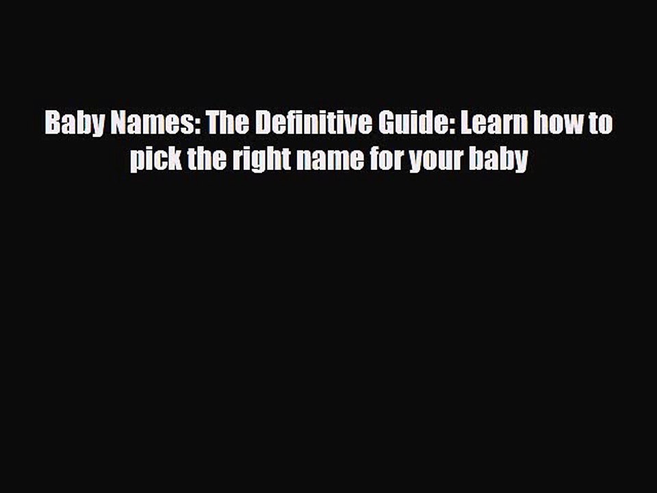 [PDF] Baby Names: The Definitive Guide: Learn how to pick the right name for your baby [Read]