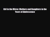 [PDF] Girl in the Mirror: Mothers and Daughters in the Years of Adolescence [Read] Full Ebook