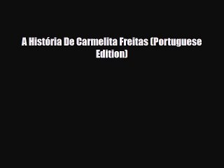 Download A História De Carmelita Freitas (Portuguese Edition)  EBook