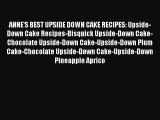 Read ANNE'S BEST UPSIDE DOWN CAKE RECIPES: Upside-Down Cake Recipes-Bisquick Upside-Down Cake-Chocolate