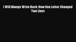 [Download] I Will Always Write Back: How One Letter Changed Two Lives  Full EBook
