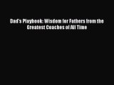 [PDF] Dad's Playbook: Wisdom for Fathers from the Greatest Coaches of All Time Free Books