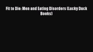 Read Fit to Die: Men and Eating Disorders (Lucky Duck Books) Ebook Free