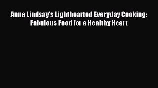 Read Anne Lindsay's Lighthearted Everyday Cooking: Fabulous Food for a Healthy Heart Ebook
