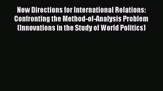 [PDF] New Directions for International Relations: Confronting the Method-of-Analysis Problem