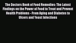 Read The Doctors Book of Food Remedies: The Latest Findings on the Power of Food to Treat and