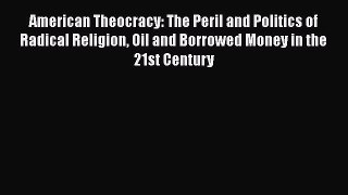 [PDF] American Theocracy: The Peril and Politics of Radical Religion Oil and Borrowed Money