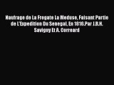 Download Naufrage de La Fregate La Meduse Faisant Partie de L'Expedition Du Senegal En 1816.Par