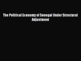 Download The Political Economy of Senegal Under Structural Adjustment PDF Free