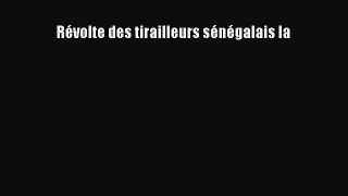 Download RÃ©volte des tirailleurs sÃ©nÃ©galais la Ebook Online