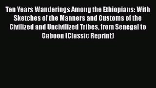 Read Ten Years Wanderings Among the Ethiopians: With Sketches of the Manners and Customs of