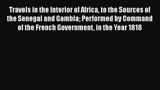 Read Travels in the Interior of Africa to the Sources of the Senegal and Gambia Performed by