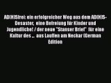 Read AD(H)Sfrei: ein erfolgreicher Weg aus dem AD(H)S-Desaster  eine Befreiung fÃ¼r Kinder und