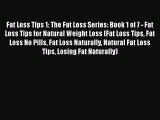 Read Fat Loss Tips 1: The Fat Loss Series: Book 1 of 7 - Fat Loss Tips for Natural Weight Loss